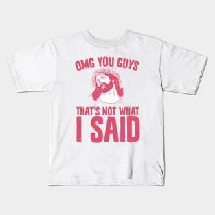 OMG You Guys That's Not What I Said Kids T-Shirt